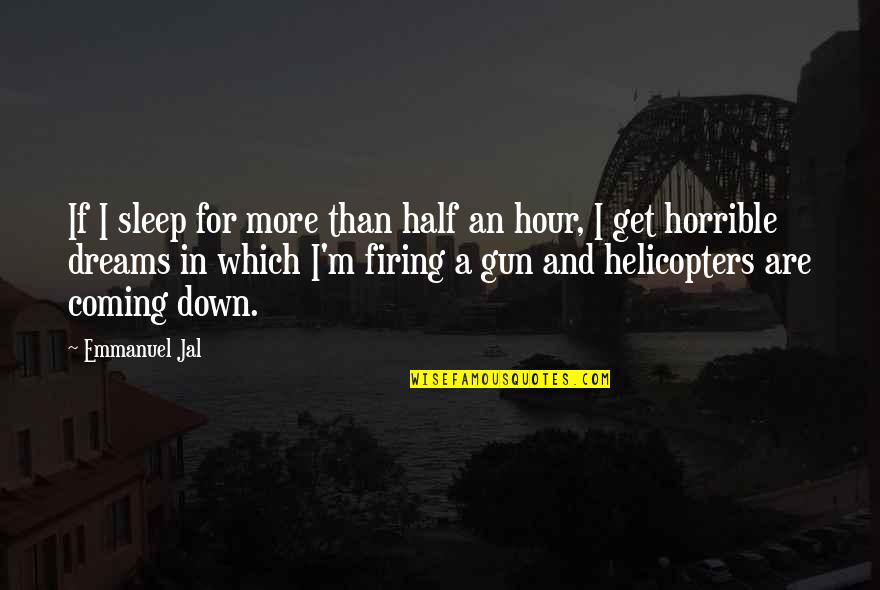 More Sleep Quotes By Emmanuel Jal: If I sleep for more than half an More Sleep Quotes By Emmanuel Jal: If I sleep for more than half an