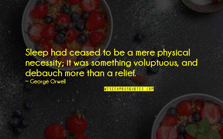 More Sleep Quotes By George Orwell: Sleep had ceased to be a mere physical More Sleep Quotes By George Orwell: Sleep had ceased to be a mere physical