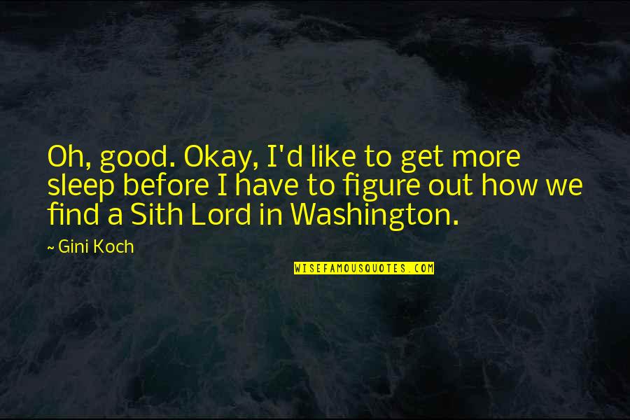 More Sleep Quotes By Gini Koch: Oh, good. Okay, I'd like to get more More Sleep Quotes By Gini Koch: Oh, good. Okay, I'd like to get more