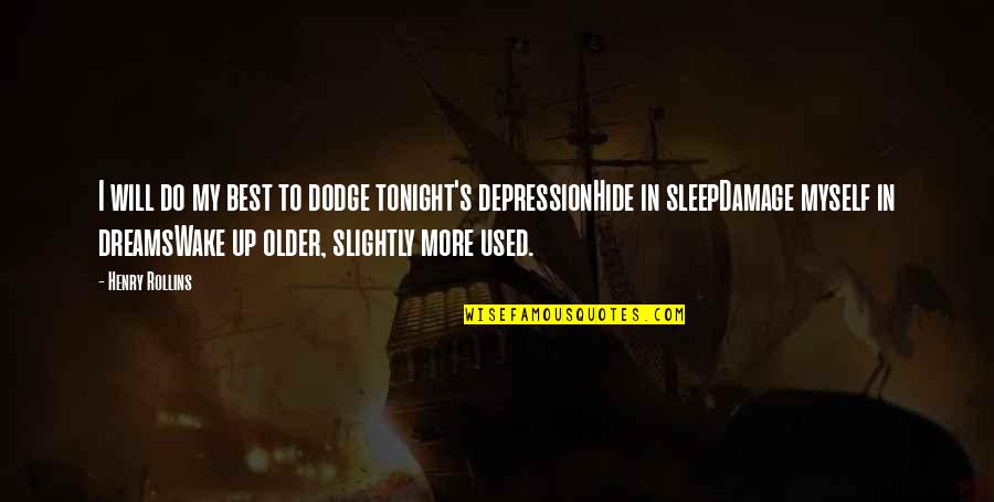 More Sleep Quotes By Henry Rollins: I will do my best to dodge tonight's More Sleep Quotes By Henry Rollins: I will do my best to dodge tonight's