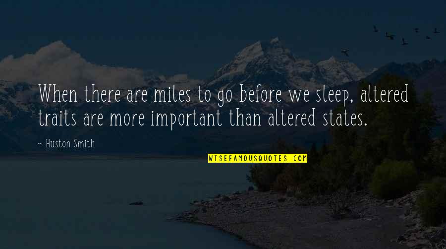 More Sleep Quotes By Huston Smith: When there are miles to go before we More Sleep Quotes By Huston Smith: When there are miles to go before we