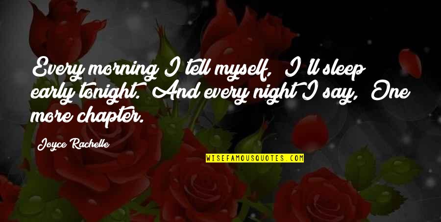 More Sleep Quotes By Joyce Rachelle: Every morning I tell myself, "I'll sleep early More Sleep Quotes By Joyce Rachelle: Every morning I tell myself, "I'll sleep early