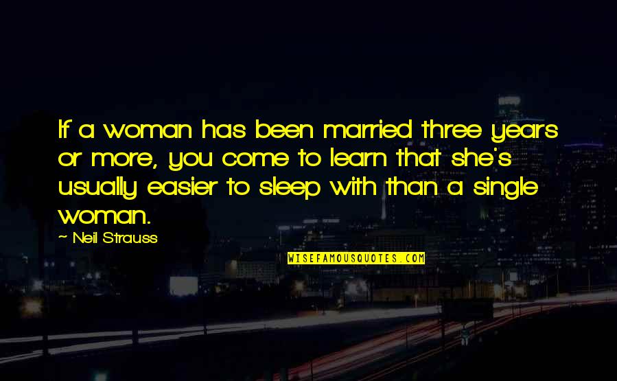 More Sleep Quotes By Neil Strauss: If a woman has been married three years More Sleep Quotes By Neil Strauss: If a woman has been married three years