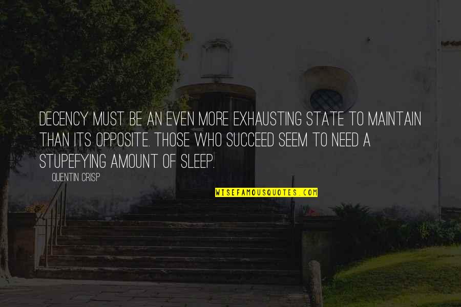 More Sleep Quotes By Quentin Crisp: Decency must be an even more exhausting state More Sleep Quotes By Quentin Crisp: Decency must be an even more exhausting state