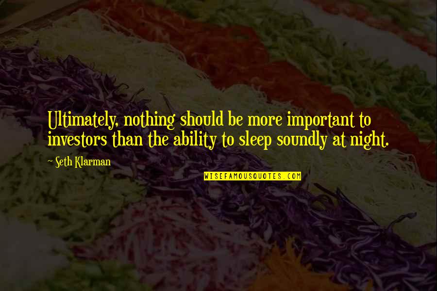 More Sleep Quotes By Seth Klarman: Ultimately, nothing should be more important to investors More Sleep Quotes By Seth Klarman: Ultimately, nothing should be more important to investors