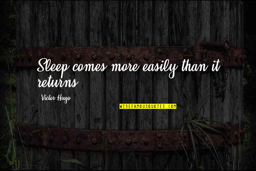 More Sleep Quotes By Victor Hugo: Sleep comes more easily than it returns. More Sleep Quotes By Victor Hugo: Sleep comes more easily than it returns.
