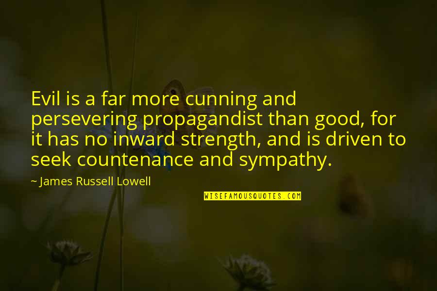 More Strength Quotes By James Russell Lowell: Evil is a far more cunning and persevering More Strength Quotes By James Russell Lowell: Evil is a far more cunning and persevering