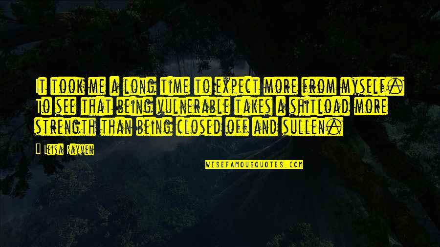 More Strength Quotes By Leisa Rayven: It took me a long time to expect More Strength Quotes By Leisa Rayven: It took me a long time to expect