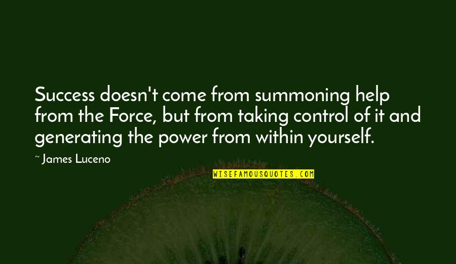 More Success To Come Quotes By James Luceno: Success doesn't come from summoning help from the More Success To Come Quotes By James Luceno: Success doesn't come from summoning help from the