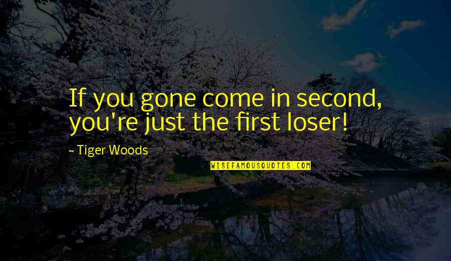 More Success To Come Quotes By Tiger Woods: If you gone come in second, you're just More Success To Come Quotes By Tiger Woods: If you gone come in second, you're just