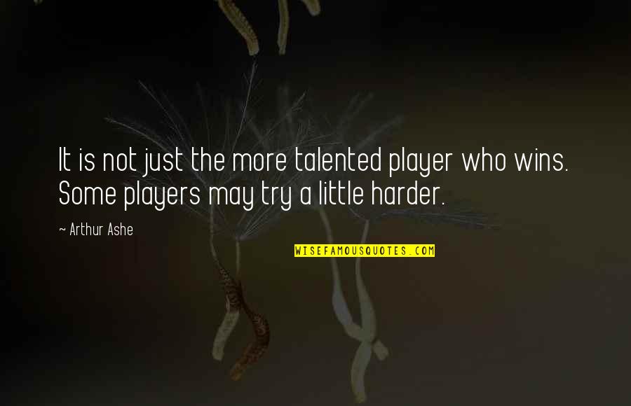 More Talented Quotes By Arthur Ashe: It is not just the more talented player