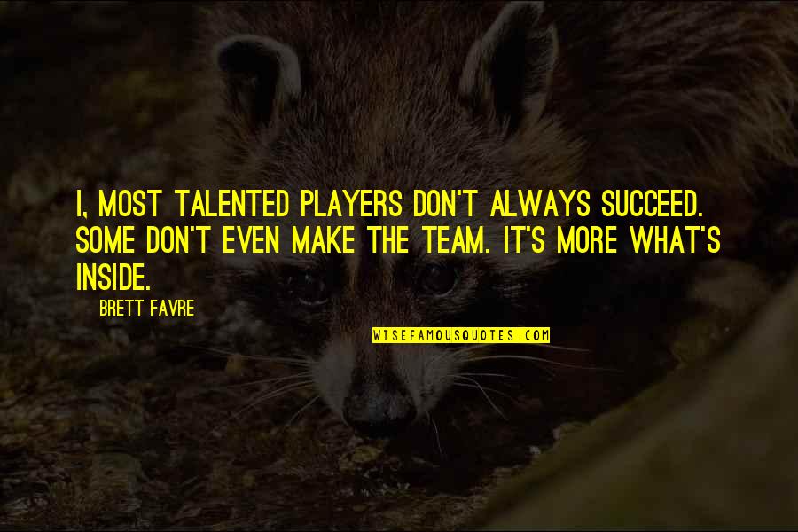 More Talented Quotes By Brett Favre: I, most talented players don't always succeed. Some