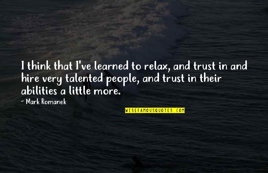 More Talented Quotes By Mark Romanek: I think that I've learned to relax, and