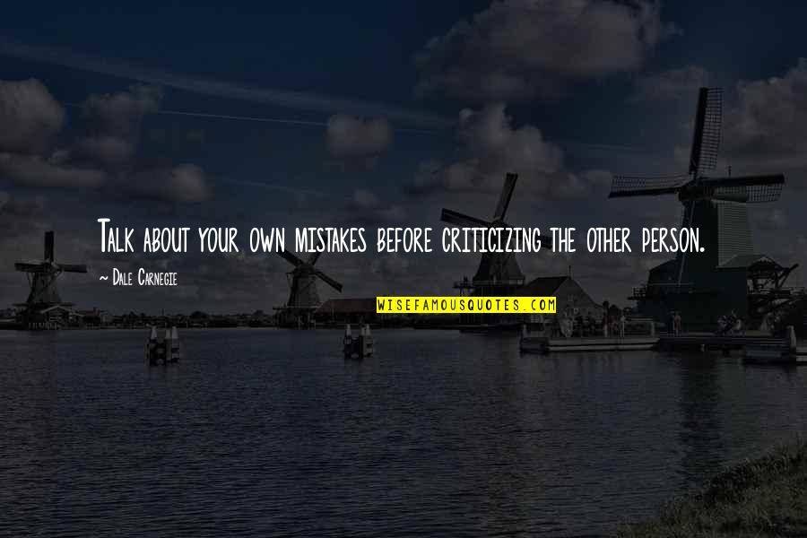 More Talk More Mistake Quotes By Dale Carnegie: Talk about your own mistakes before criticizing the