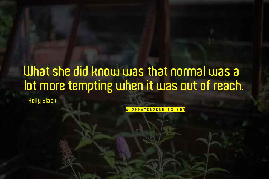 More Tempting Quotes By Holly Black: What she did know was that normal was