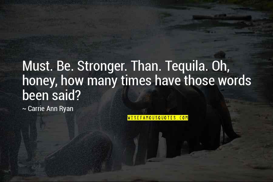 More Tequila Quotes By Carrie Ann Ryan: Must. Be. Stronger. Than. Tequila. Oh, honey, how More Tequila Quotes By Carrie Ann Ryan: Must. Be. Stronger. Than. Tequila. Oh, honey, how