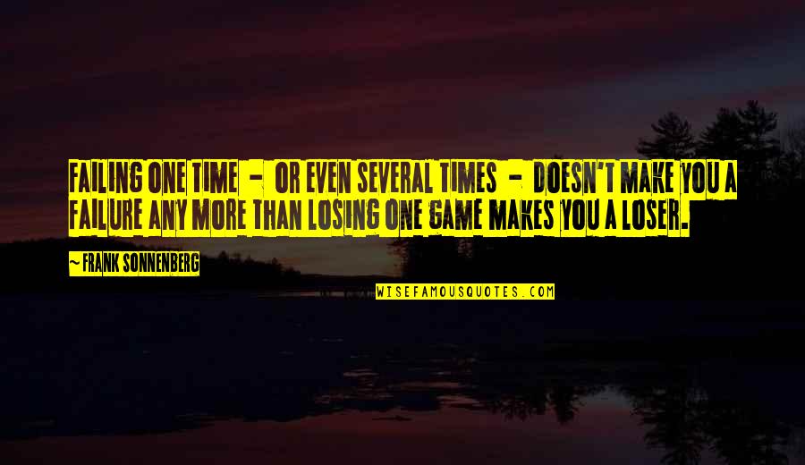 More Than A Game Quotes By Frank Sonnenberg: Failing one time - or even several times