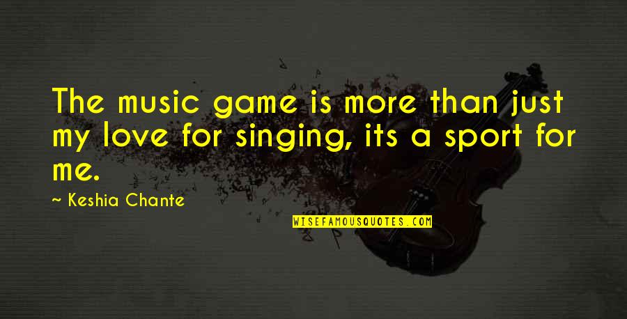 More Than A Game Quotes By Keshia Chante: The music game is more than just my