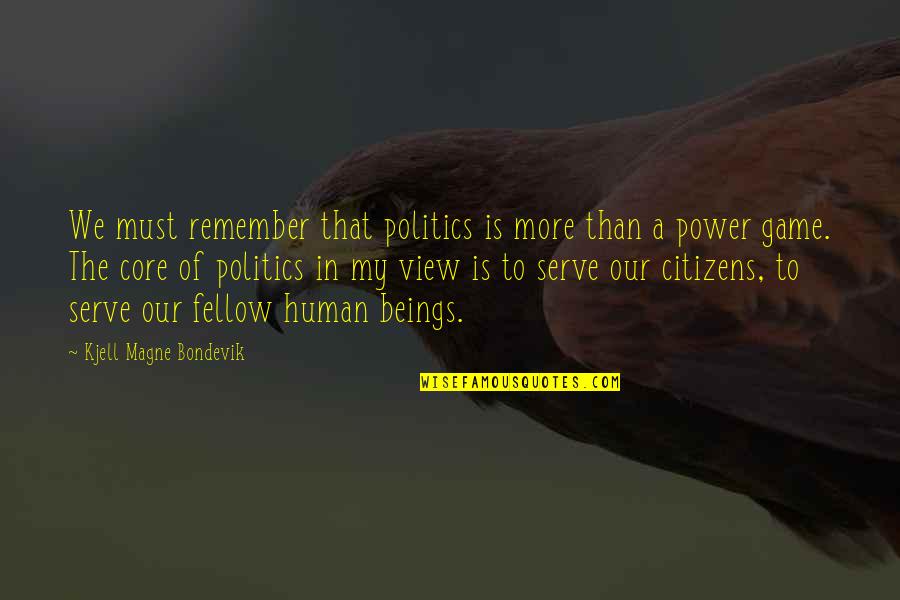 More Than A Game Quotes By Kjell Magne Bondevik: We must remember that politics is more than