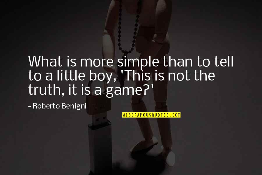 More Than A Game Quotes By Roberto Benigni: What is more simple than to tell to