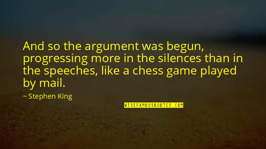 More Than A Game Quotes By Stephen King: And so the argument was begun, progressing more