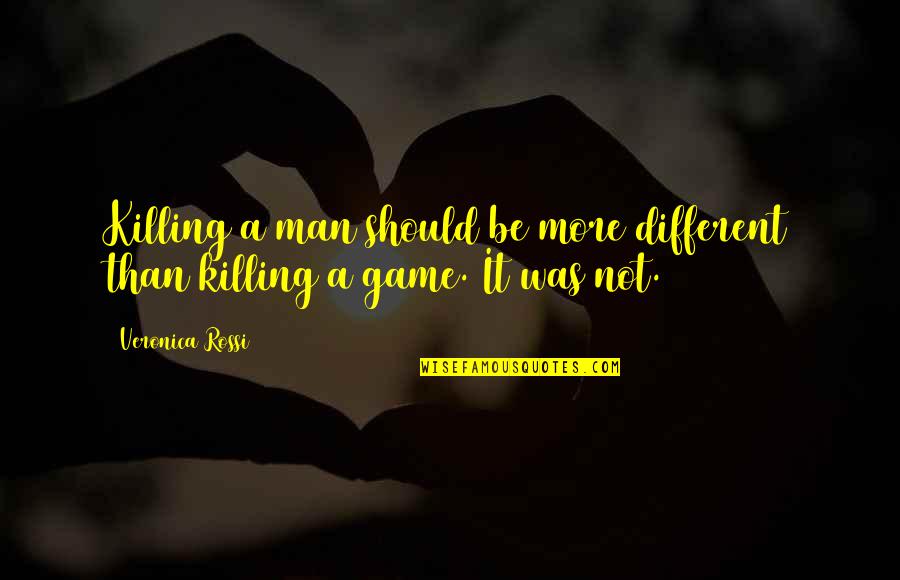 More Than A Game Quotes By Veronica Rossi: Killing a man should be more different than