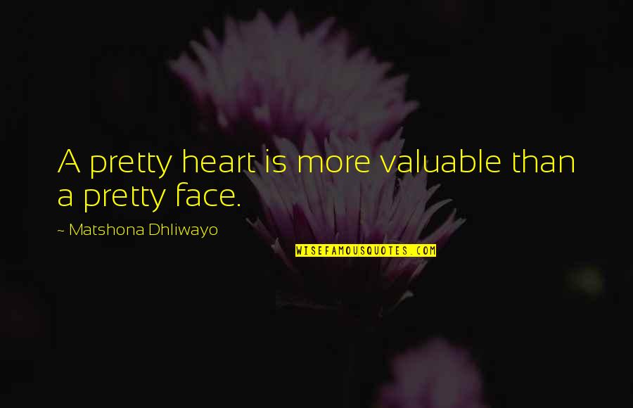 More Than A Pretty Face Quotes By Matshona Dhliwayo: A pretty heart is more valuable than a