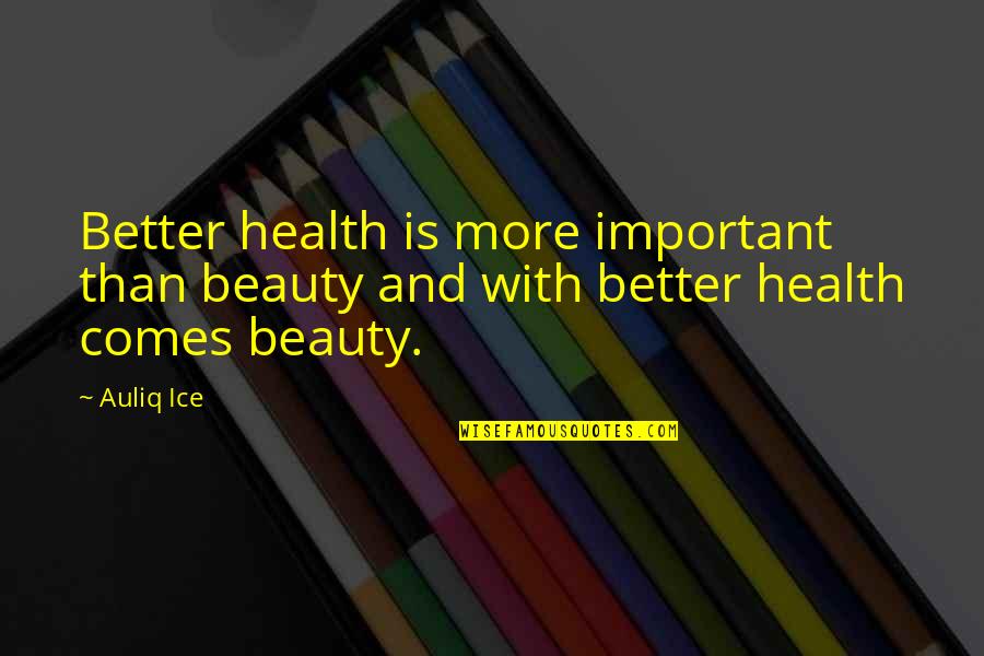 More Than Beauty Quotes By Auliq Ice: Better health is more important than beauty and