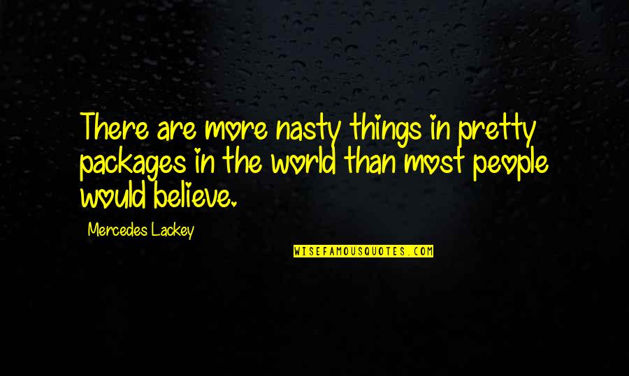 More Than Beauty Quotes By Mercedes Lackey: There are more nasty things in pretty packages