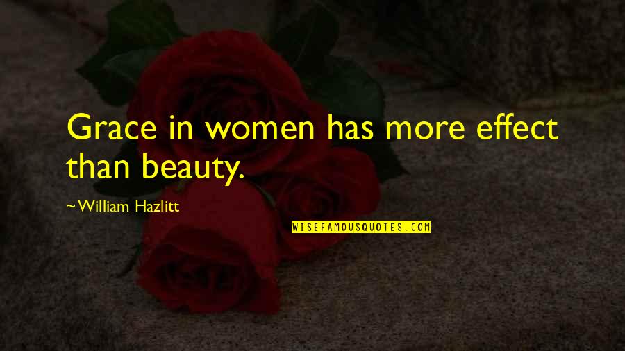 More Than Beauty Quotes By William Hazlitt: Grace in women has more effect than beauty.