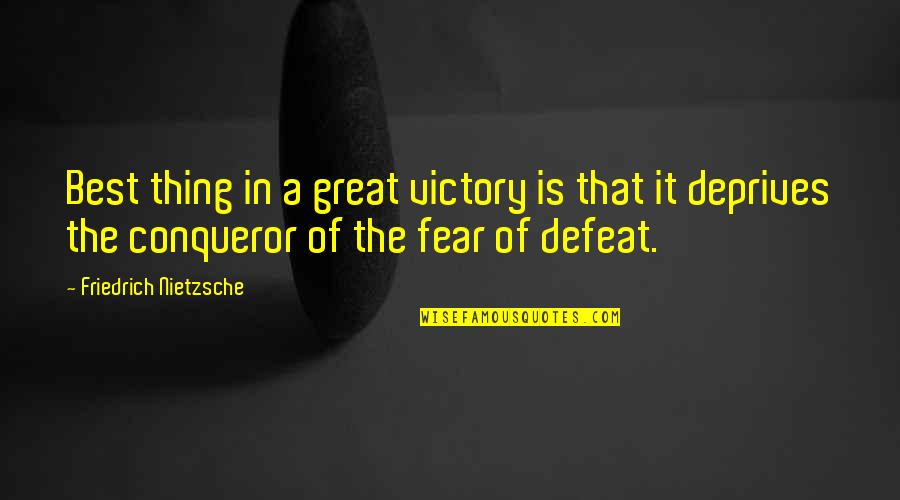 More Than Conqueror Quotes By Friedrich Nietzsche: Best thing in a great victory is that