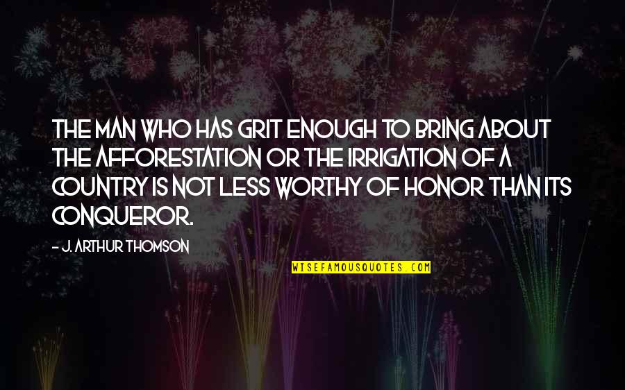 More Than Conqueror Quotes By J. Arthur Thomson: The man who has grit enough to bring