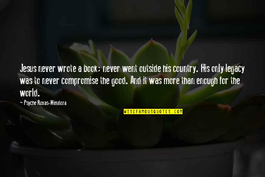 More Than Enough Book Quotes By Psyche Roxas-Mendoza: Jesus never wrote a book; never went outside