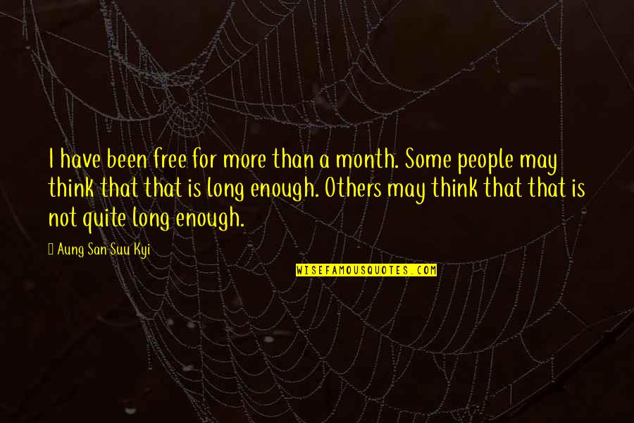More Than Enough Quotes By Aung San Suu Kyi: I have been free for more than a