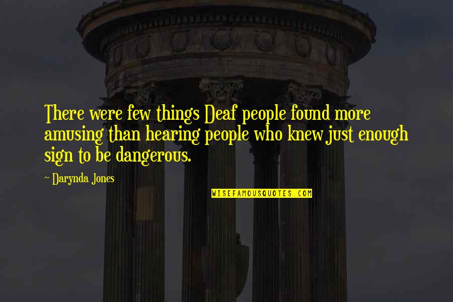 More Than Enough Quotes By Darynda Jones: There were few things Deaf people found more