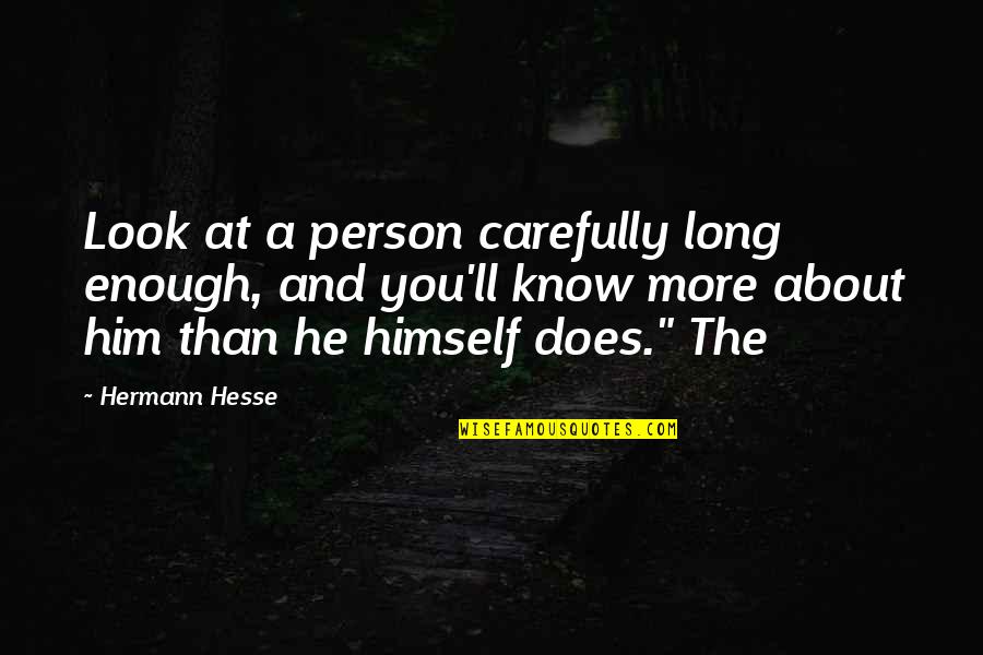 More Than Enough Quotes By Hermann Hesse: Look at a person carefully long enough, and