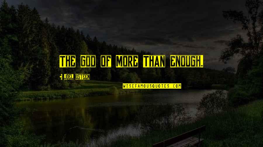 More Than Enough Quotes By Joel Osteen: The God of More Than Enough.