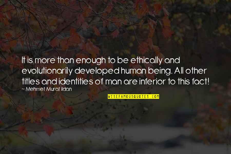 More Than Enough Quotes By Mehmet Murat Ildan: It is more than enough to be ethically