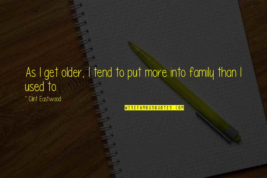 More Than Family Quotes By Clint Eastwood: As I get older, I tend to put
