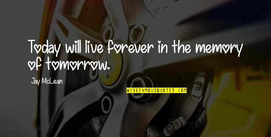 More Than Forever Jay Mclean Quotes By Jay McLean: Today will live forever in the memory of
