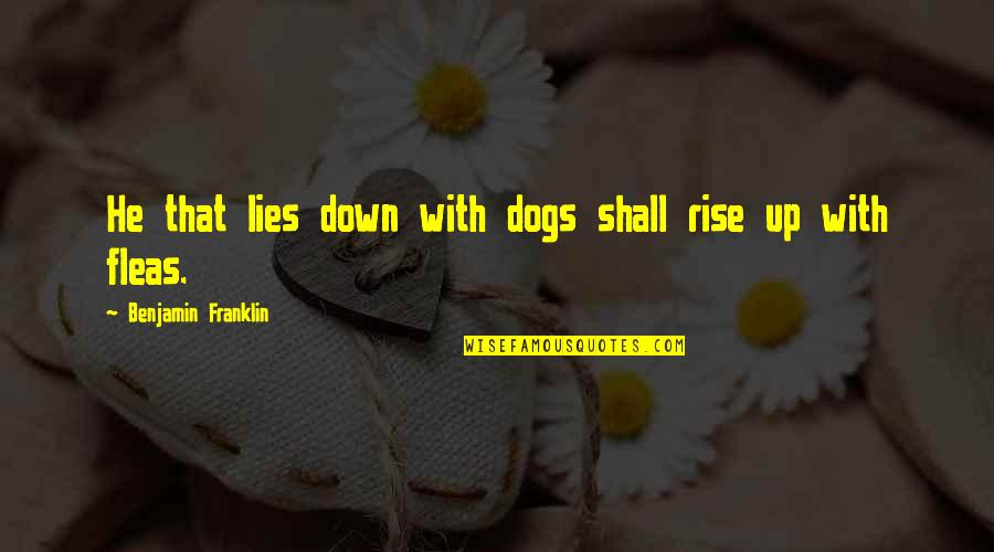 More Than Friends Picture Quotes By Benjamin Franklin: He that lies down with dogs shall rise