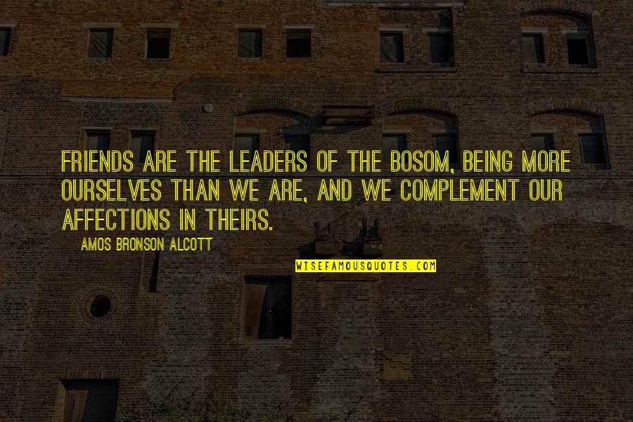 More Than Friends Quotes By Amos Bronson Alcott: Friends are the leaders of the bosom, being More Than Friends Quotes By Amos Bronson Alcott: Friends are the leaders of the bosom, being