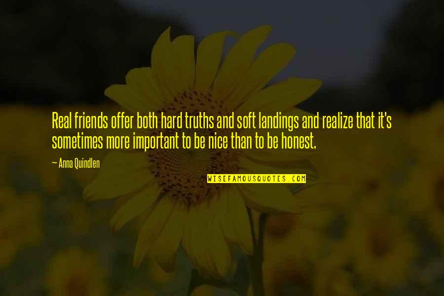 More Than Friends Quotes By Anna Quindlen: Real friends offer both hard truths and soft More Than Friends Quotes By Anna Quindlen: Real friends offer both hard truths and soft