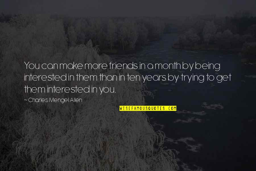 More Than Friends Quotes By Charles Mengel Allen: You can make more friends in a month