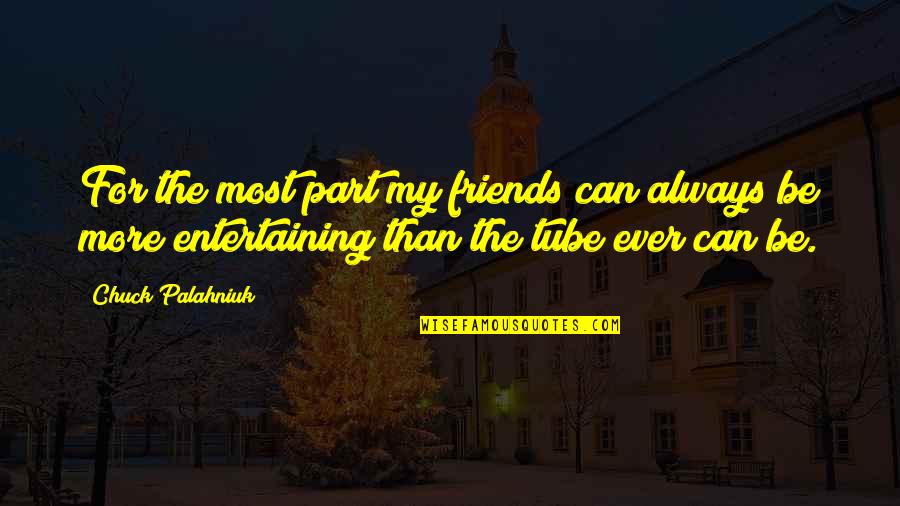 More Than Friends Quotes By Chuck Palahniuk: For the most part my friends can always