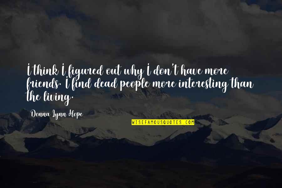 More Than Friends Quotes By Donna Lynn Hope: I think I figured out why I don't More Than Friends Quotes By Donna Lynn Hope: I think I figured out why I don't
