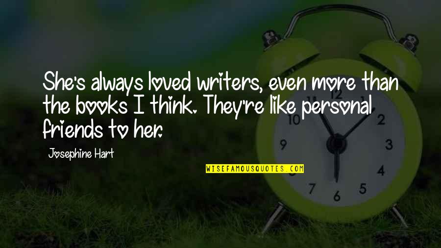 More Than Friends Quotes By Josephine Hart: She's always loved writers, even more than the More Than Friends Quotes By Josephine Hart: She's always loved writers, even more than the