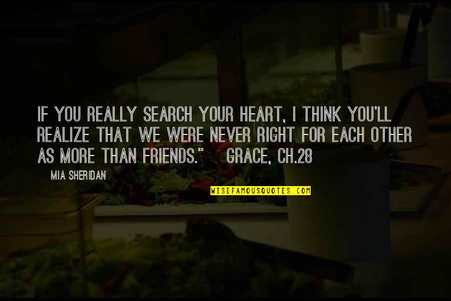 More Than Friends Quotes By Mia Sheridan: If you really search your heart, I think More Than Friends Quotes By Mia Sheridan: If you really search your heart, I think