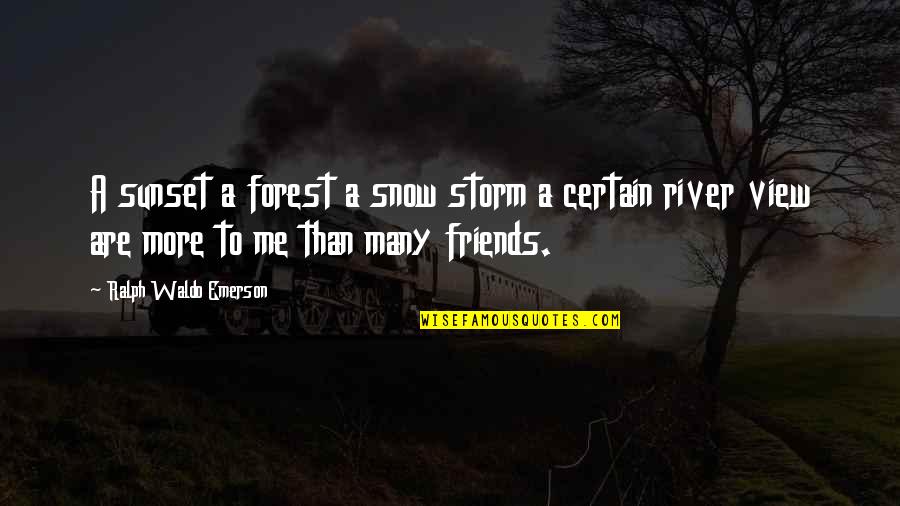 More Than Friends Quotes By Ralph Waldo Emerson: A sunset a forest a snow storm a