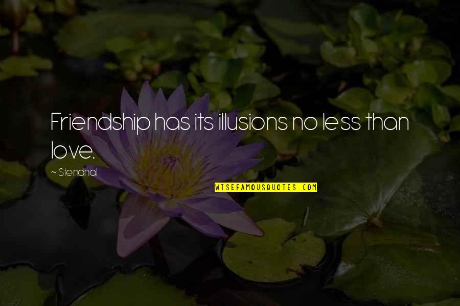 More Than Friendship Less Than Love Quotes By Stendhal: Friendship has its illusions no less than love.